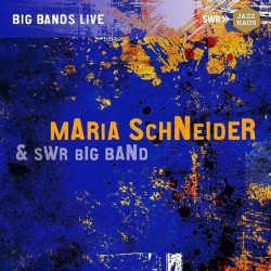 Maria Schneider & SWR Big...