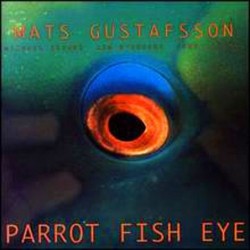 Mats Gustafsson: Parrot...