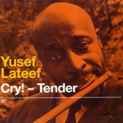 Yusef Lateef: Cry! Tender +...