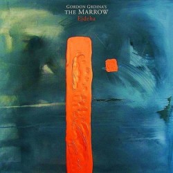 Gordon Grdina's The Marrow:...