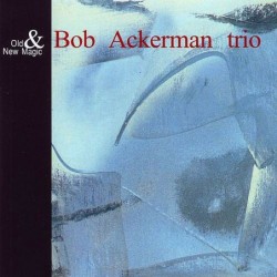 Bob Ackerman Trio: Old &...