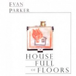 Evan Parker: House Full of...