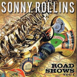 Sonny Rollins: Road Shows,...