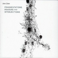 John Zorn: Fragmentations,...