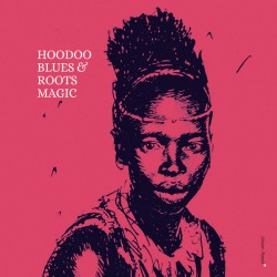 Roots Magic: Hoodoo Blues