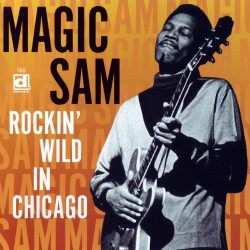 Magic Sam: Rockin' Wild In...