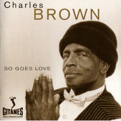 Charles Brown: So Goes Love