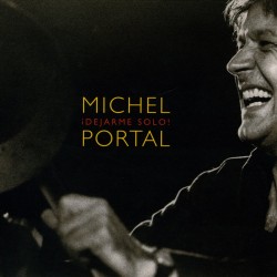 Michel Portal: Dejarme Solo!