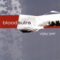 Vijay Iyer: Blood Sutra