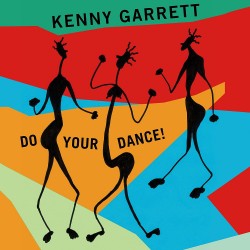 Kenny Garrett: Do Your Dance!