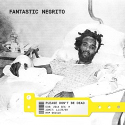 Fantastic Negrito: Please...