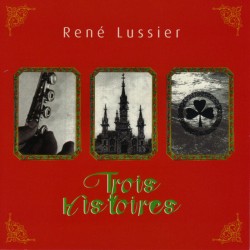 Rene Lussier: Trois histoires