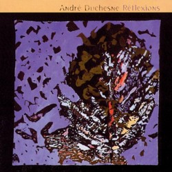 Andre Duchesne: Reflexions