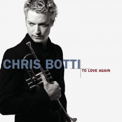 Chris Botti: To Love Again