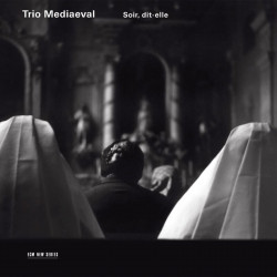 Trio Mediaeval: oir, Dit-Elle