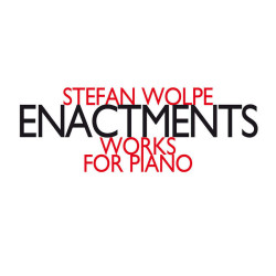 Stefan Wolpe: Enactments