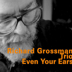Richard Grossman Trio: Even...