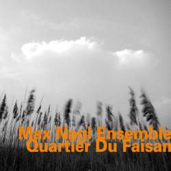 Max Nagl Ensemble: Quartier...