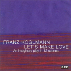 Franz Koglmann: Let's Make...