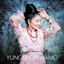Yungchen Lhamo: One Drop Of...