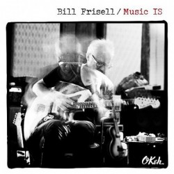 Bill Frisell: Music IS