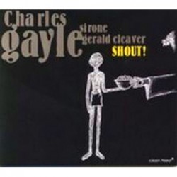 Charles Gayle: Shout!