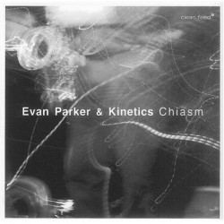 Evan Parker & Kinetics: Chiasm