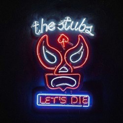 The Stubs: Let’s Die